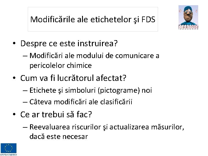 Modificările ale etichetelor şi FDS • Despre ce este instruirea? – Modificări ale modului