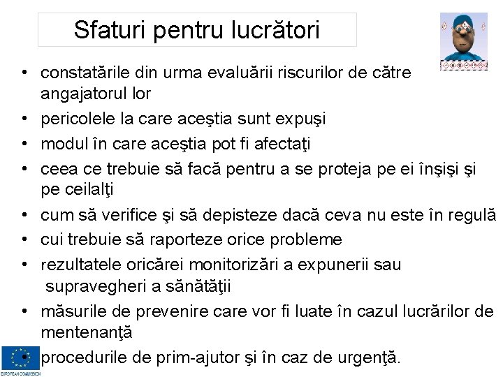 Sfaturi pentru lucrători • constatările din urma evaluării riscurilor de către angajatorul lor •