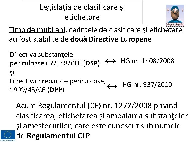 Legislaţia de clasificare şi etichetare Timp de mulţi ani, cerinţele de clasificare şi etichetare Legislaţia de clasificare şi etichetare Timp de mulţi ani, cerinţele de clasificare şi etichetare