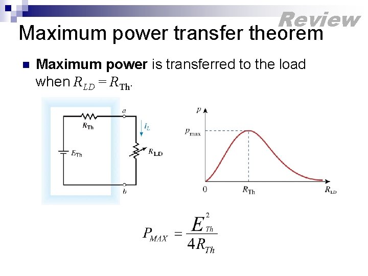 Review Maximum power transfer theorem n Maximum power is transferred to the load when