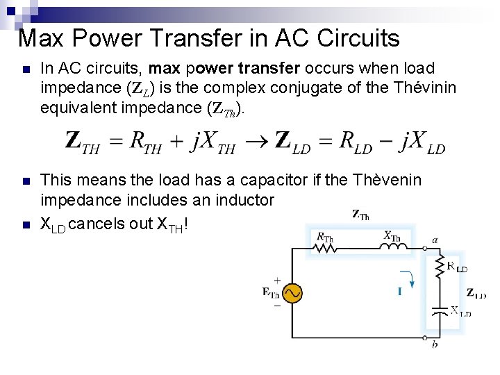 Max Power Transfer in AC Circuits n In AC circuits, max power transfer occurs