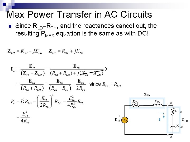 Max Power Transfer in AC Circuits n Since RLD=RTH, and the reactances cancel out,