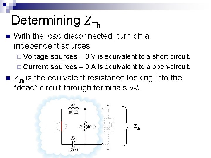 Determining ZTh n With the load disconnected, turn off all independent sources. ¨ Voltage