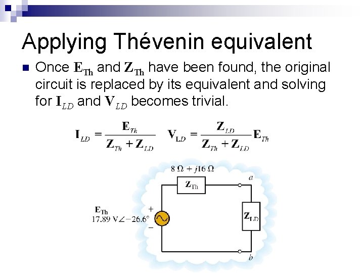 Applying Thévenin equivalent n Once ETh and ZTh have been found, the original circuit