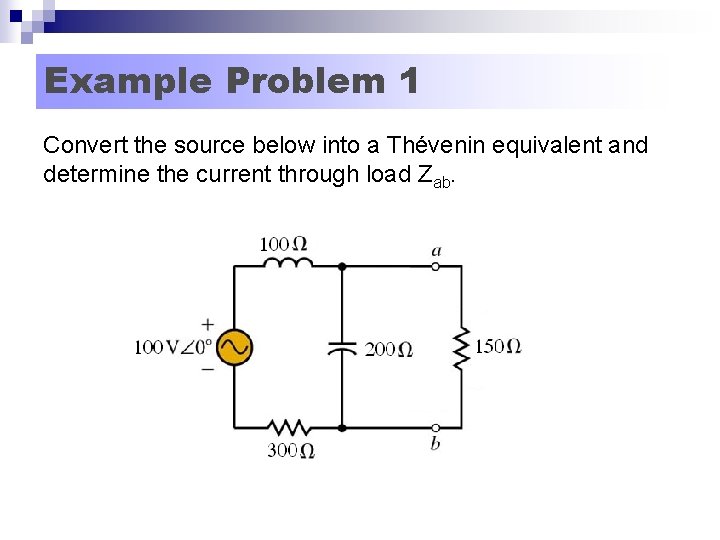 Example Problem 1 Convert the source below into a Thévenin equivalent and determine the