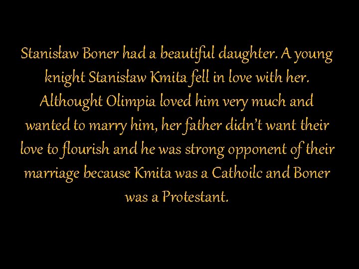Stanisław Boner had a beautiful daughter. A young knight Stanisław Kmita fell in love