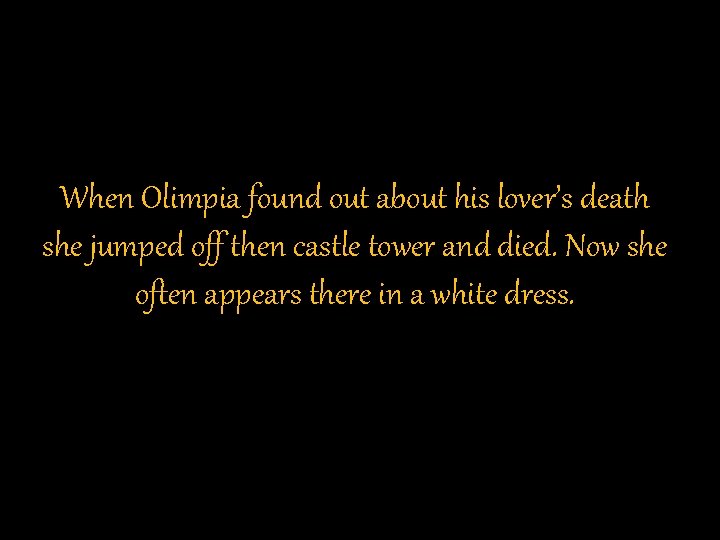 When Olimpia found out about his lover’s death she jumped off then castle tower