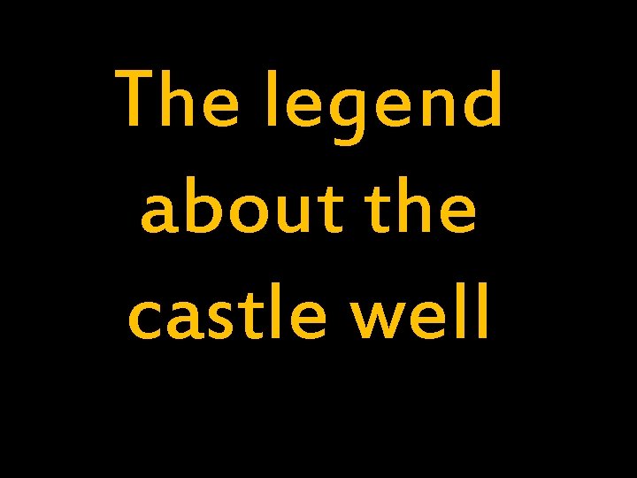 The legend about the castle well 