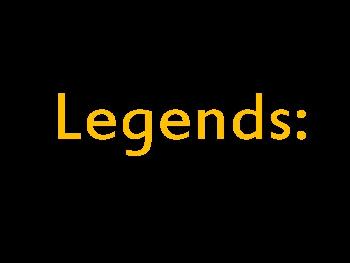Legends: 