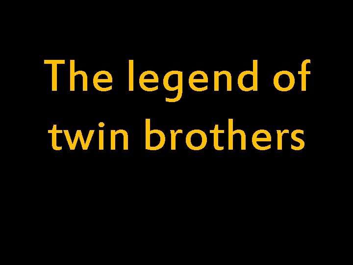 The legend of twin brothers 