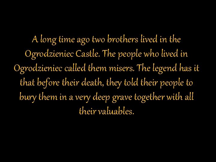 A long time ago two brothers lived in the Ogrodzieniec Castle. The people who