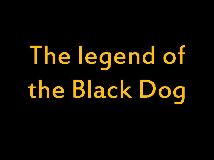 The legend of the Black Dog 