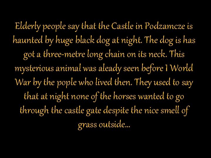 Elderly people say that the Castle in Podzamcze is haunted by huge black dog