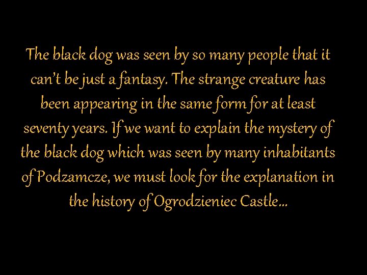 The black dog was seen by so many people that it can’t be just