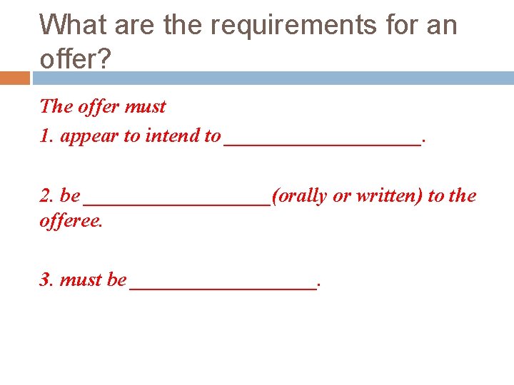 What are the requirements for an offer? The offer must 1. appear to intend