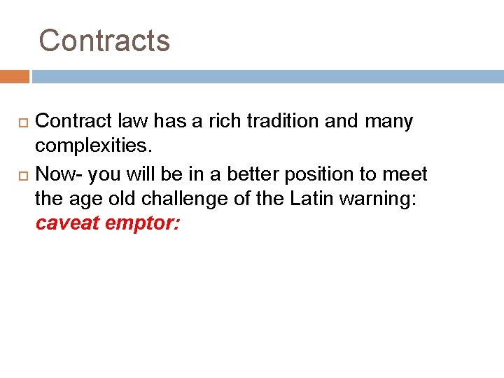 Contracts Contract law has a rich tradition and many complexities. Now- you will be