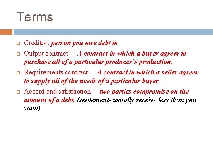 Terms Creditor: person you owe debt to Output contract  A contract in which a