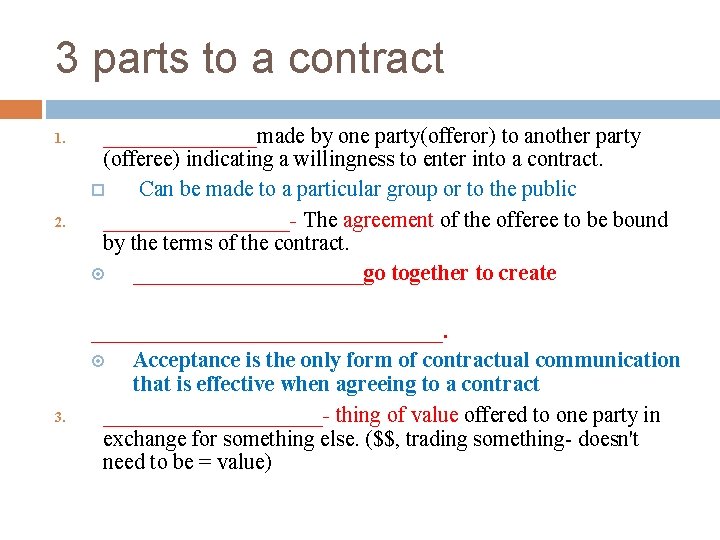 3 parts to a contract 1. 2. 3. _______made by one party(offeror) to another