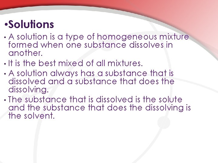  • Solutions A solution is a type of homogeneous mixture formed when one