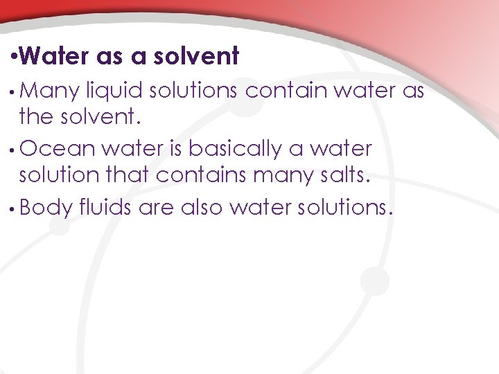  • Water as a solvent • Many liquid solutions contain water as the