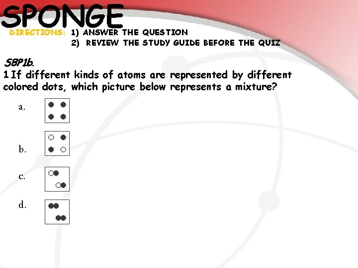 SPONGE DIRECTIONS: 1) ANSWER THE QUESTION 2) REVIEW THE STUDY GUIDE BEFORE THE QUIZ