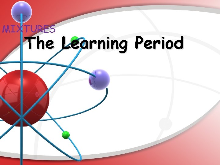 MIXTURES The Learning Period 