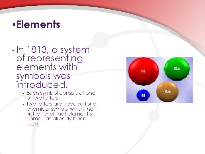  • Elements • In 1813, a system of representing elements with symbols was