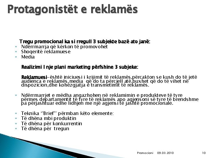 Protagonistët e reklamës Tregu promocional ka si rregull 3 subjekte bazë ato janë: Ndërrmarrja