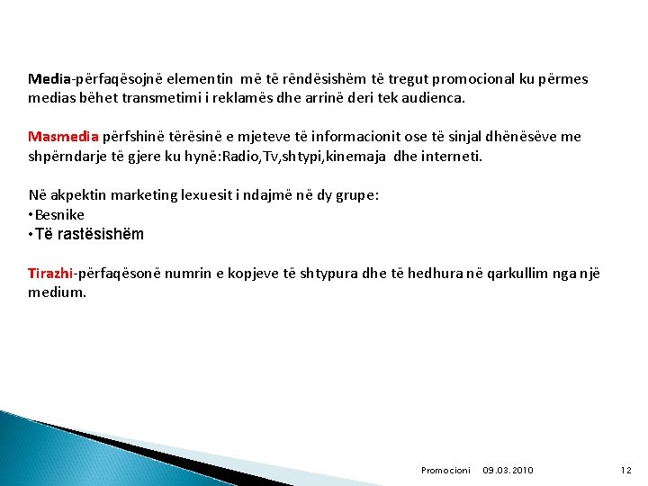 Media-përfaqësojnë elementin më të rëndësishëm të tregut promocional ku përmes medias bëhet transmetimi i