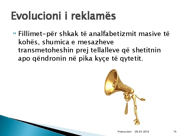 Evolucioni i reklamës Fillimet-për shkak të analfabetizmit masive të kohës, shumica e mesazheve transmetoheshin