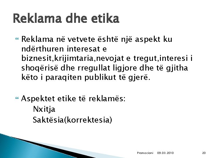 Reklama dhe etika Reklama në vetvete është një aspekt ku ndërthuren interesat e biznesit,
