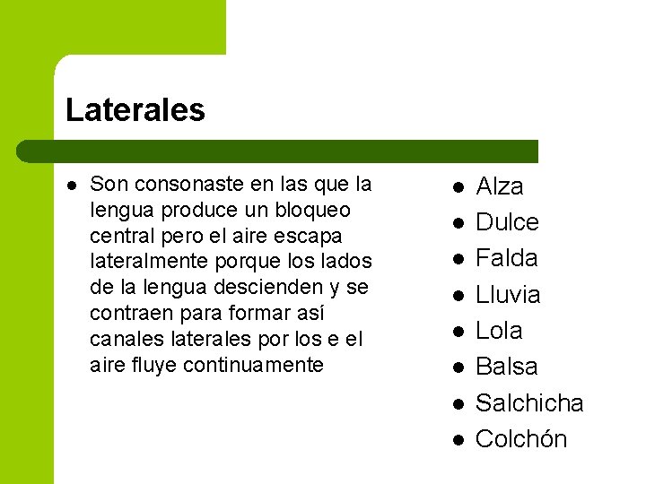 Laterales l Son consonaste en las que la lengua produce un bloqueo central pero