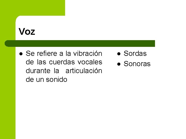 Voz l Se refiere a la vibración de las cuerdas vocales durante la articulación