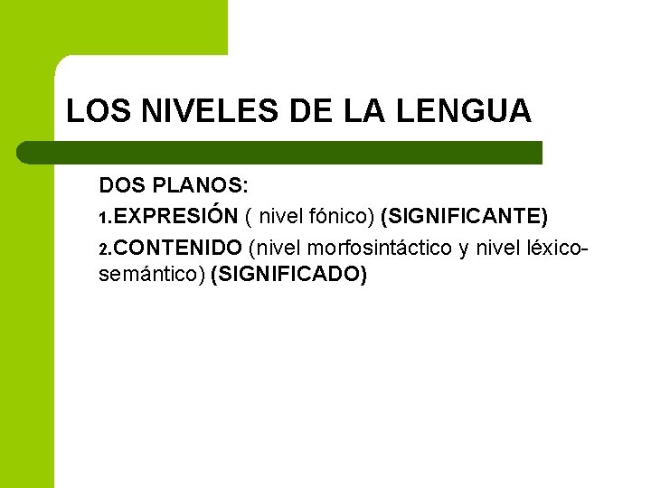 LOS NIVELES DE LA LENGUA DOS PLANOS: 1. EXPRESIÓN ( nivel fónico) (SIGNIFICANTE) 2.