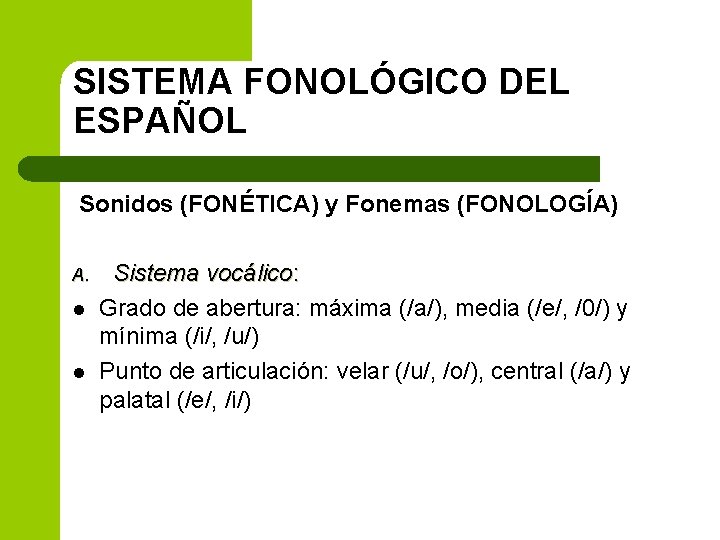 SISTEMA FONOLÓGICO DEL ESPAÑOL Sonidos (FONÉTICA) y Fonemas (FONOLOGÍA) A. l l Sistema vocálico: