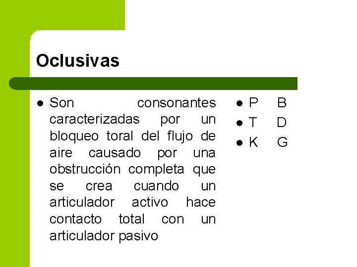 Oclusivas l Son consonantes caracterizadas por un bloqueo toral del flujo de aire causado