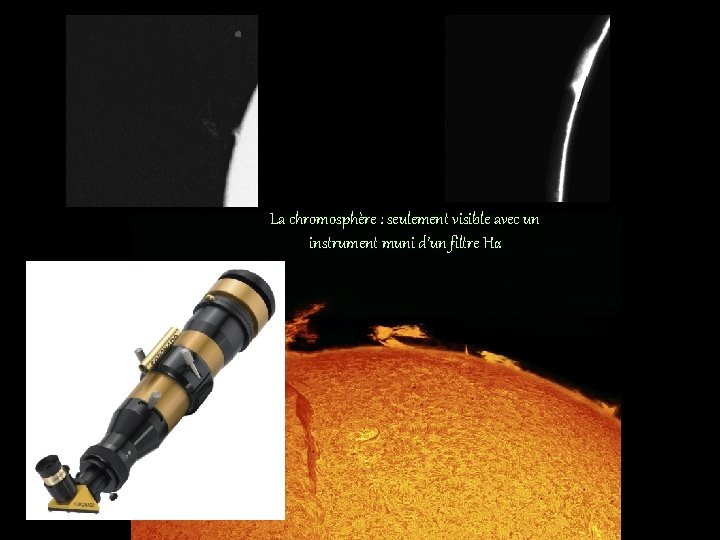 La chromosphère : seulement visible avec un instrument muni d’un filtre Hα 