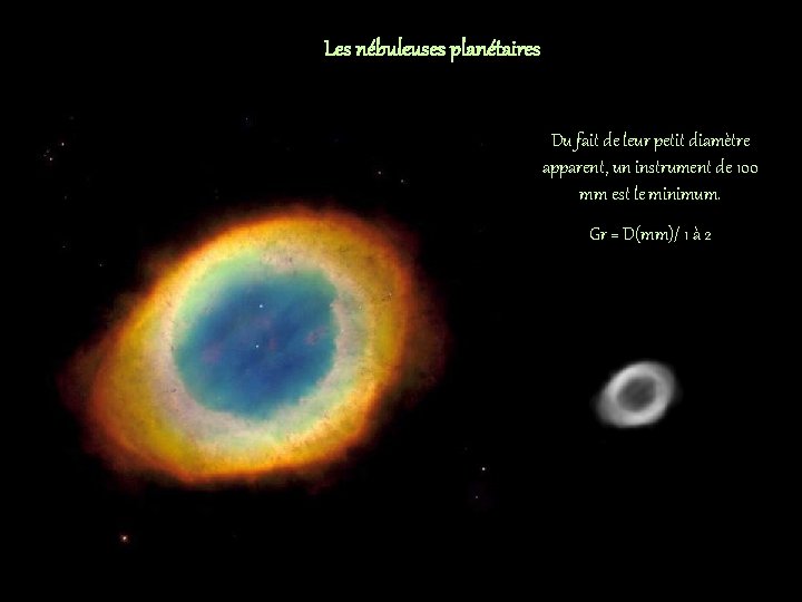 Les nébuleuses planétaires Du fait de leur petit diamètre apparent, un instrument de 100
