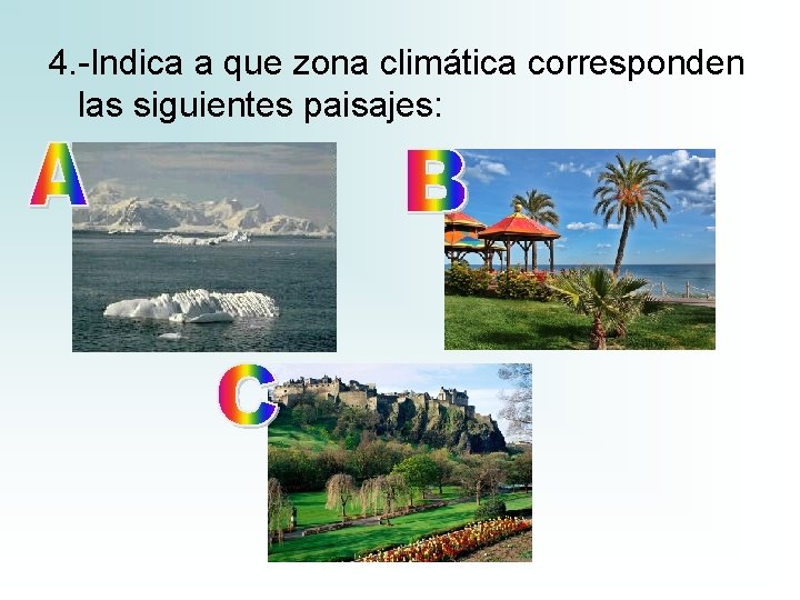 4. -Indica a que zona climática corresponden las siguientes paisajes: 4. -Indica a que zona climática corresponden las siguientes paisajes: