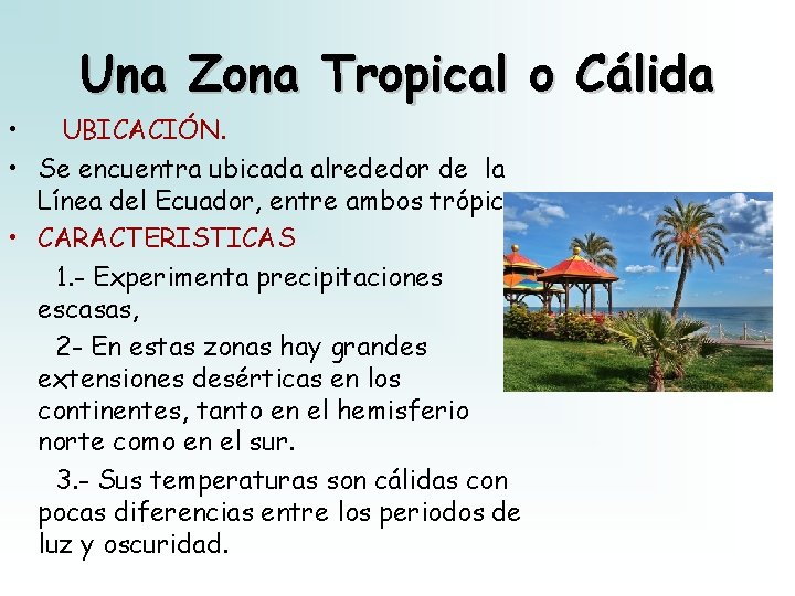 Una Zona Tropical o Cálida • UBICACIÓN. • Se encuentra ubicada alrededor de la Una Zona Tropical o Cálida • UBICACIÓN. • Se encuentra ubicada alrededor de la