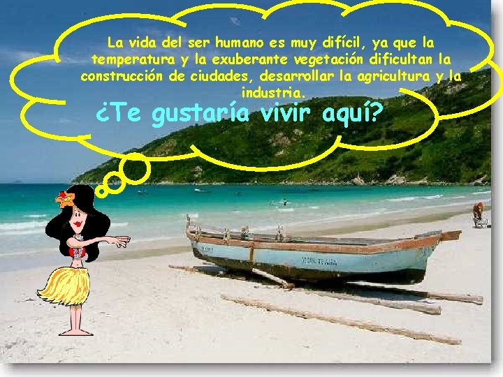 La vida del ser humano es muy difícil, ya que la temperatura y la La vida del ser humano es muy difícil, ya que la temperatura y la