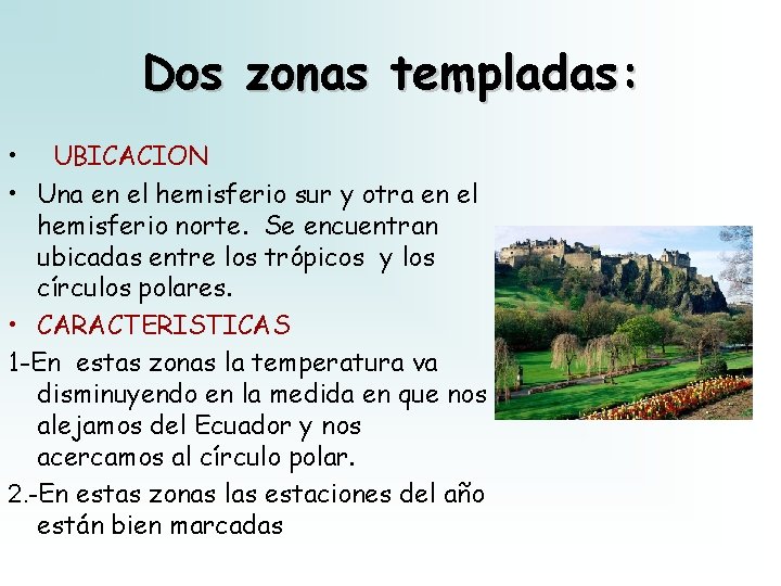 Dos zonas templadas: • UBICACION • Una en el hemisferio sur y otra en Dos zonas templadas: • UBICACION • Una en el hemisferio sur y otra en