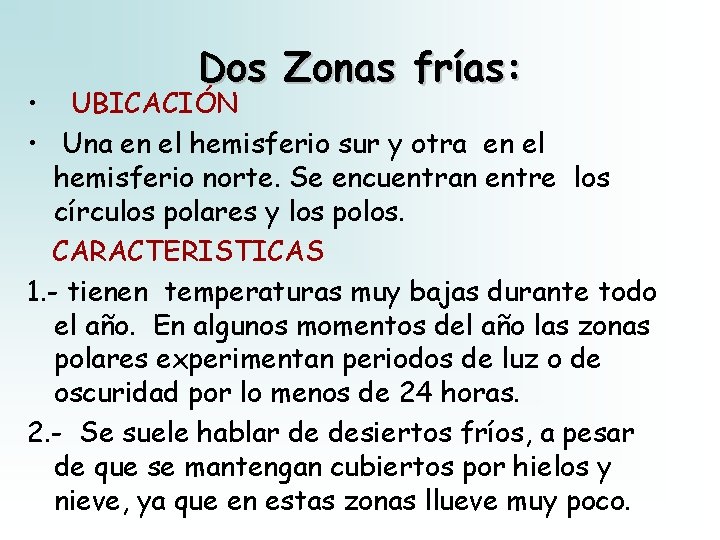Dos Zonas frías: • UBICACIÓN • Una en el hemisferio sur y otra en Dos Zonas frías: • UBICACIÓN • Una en el hemisferio sur y otra en