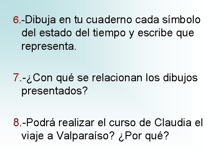 6. -Dibuja en tu cuaderno cada símbolo del estado del tiempo y escribe que 6. -Dibuja en tu cuaderno cada símbolo del estado del tiempo y escribe que