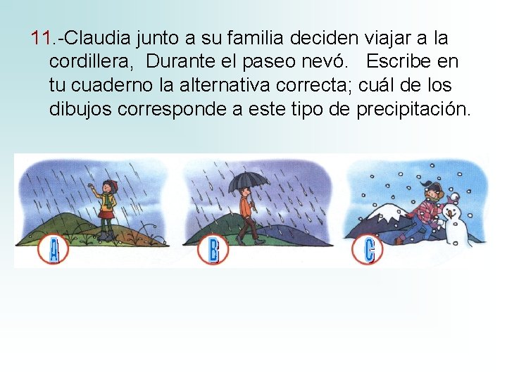 11. -Claudia junto a su familia deciden viajar a la cordillera, Durante el paseo 11. -Claudia junto a su familia deciden viajar a la cordillera, Durante el paseo