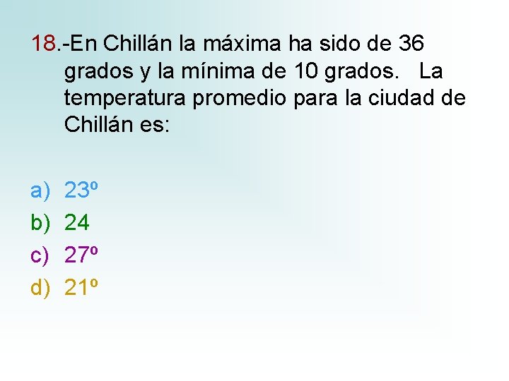 18. -En Chillán la máxima ha sido de 36 grados y la mínima de 18. -En Chillán la máxima ha sido de 36 grados y la mínima de
