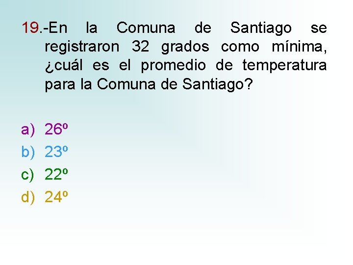 19. -En la Comuna de Santiago se registraron 32 grados como mínima, ¿cuál es 19. -En la Comuna de Santiago se registraron 32 grados como mínima, ¿cuál es