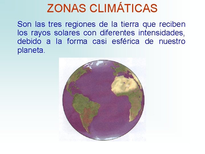 ZONAS CLIMÁTICAS Son las tres regiones de la tierra que reciben los rayos solares ZONAS CLIMÁTICAS Son las tres regiones de la tierra que reciben los rayos solares
