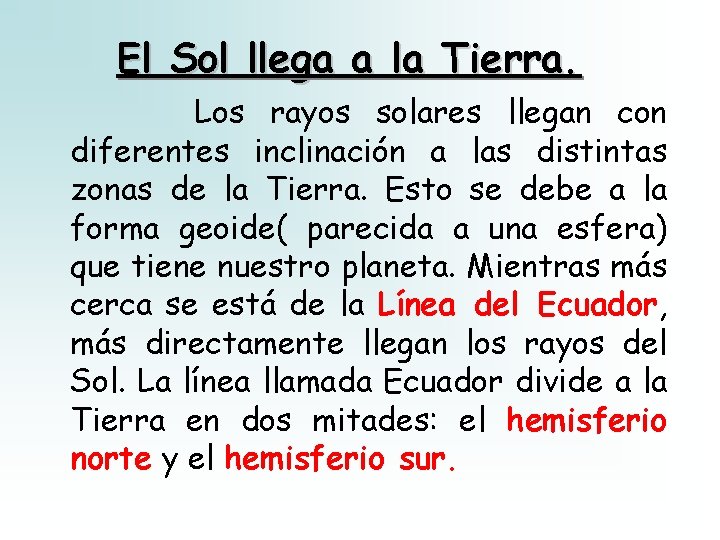 El Sol llega a la Tierra. Los rayos solares llegan con diferentes inclinación a El Sol llega a la Tierra. Los rayos solares llegan con diferentes inclinación a