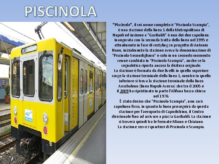 PISCINOLA "Piscinola", il cui nome completo è "Piscinola-Scampia", è una stazione della linea 1